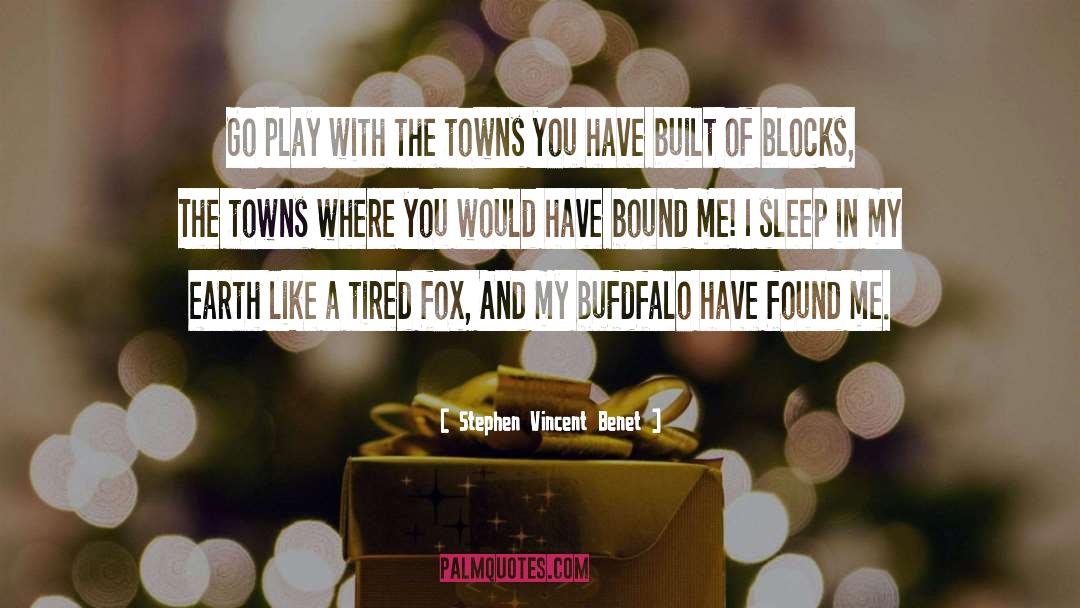 Stephen Vincent Benet Quotes: Go play with the towns