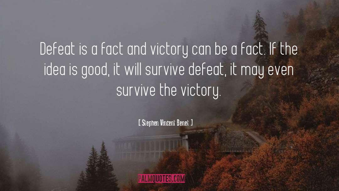 Stephen Vincent Benet Quotes: Defeat is a fact and