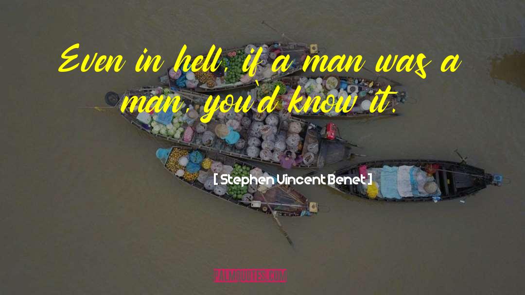 Stephen Vincent Benet Quotes: Even in hell, if a