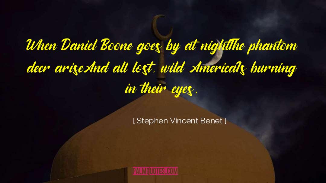 Stephen Vincent Benet Quotes: When Daniel Boone goes by