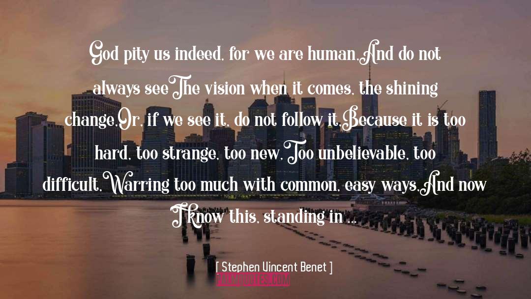 Stephen Vincent Benet Quotes: God pity us indeed, for