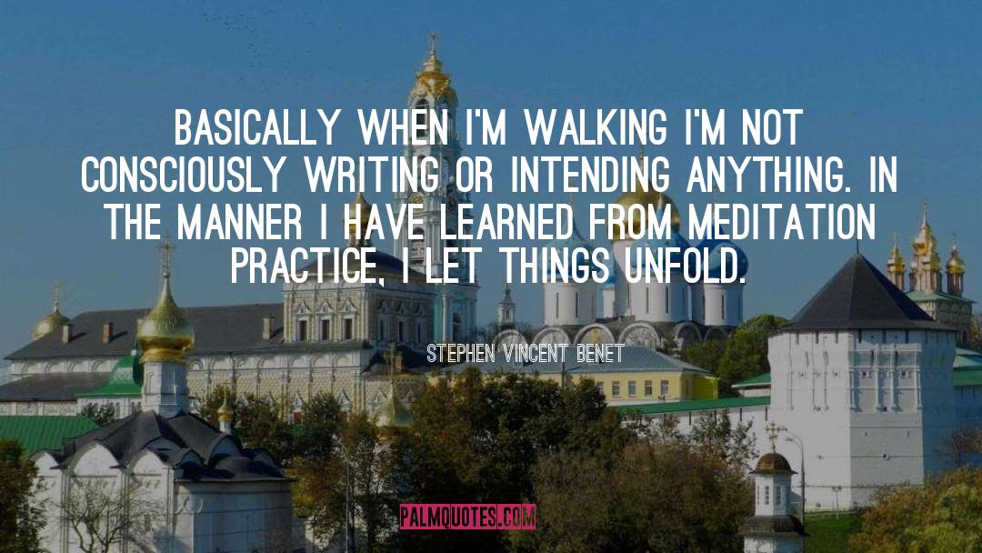 Stephen Vincent Benet Quotes: Basically when I'm walking I'm