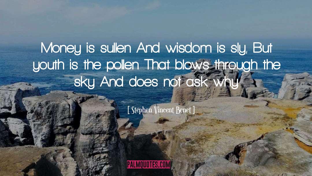 Stephen Vincent Benet Quotes: Money is sullen And wisdom