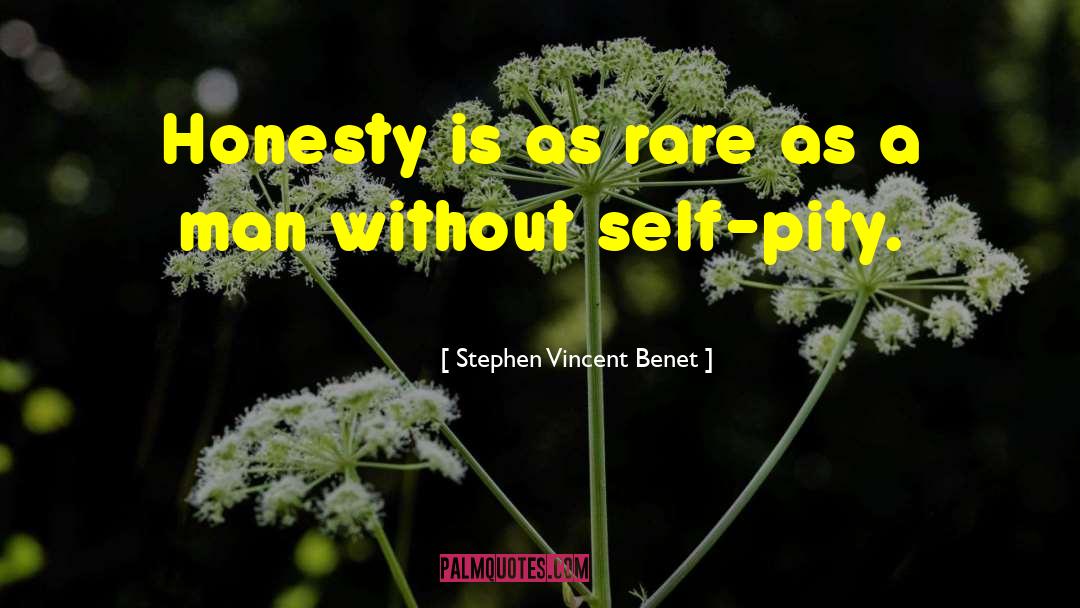 Stephen Vincent Benet Quotes: Honesty is as rare as