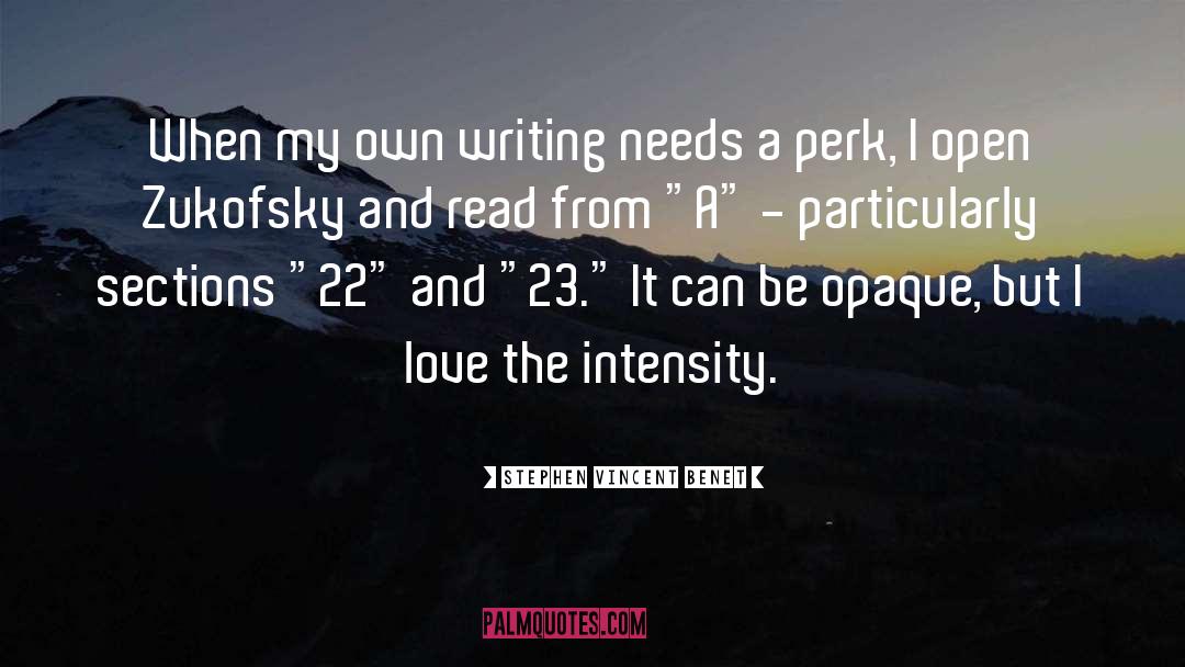 Stephen Vincent Benet Quotes: When my own writing needs