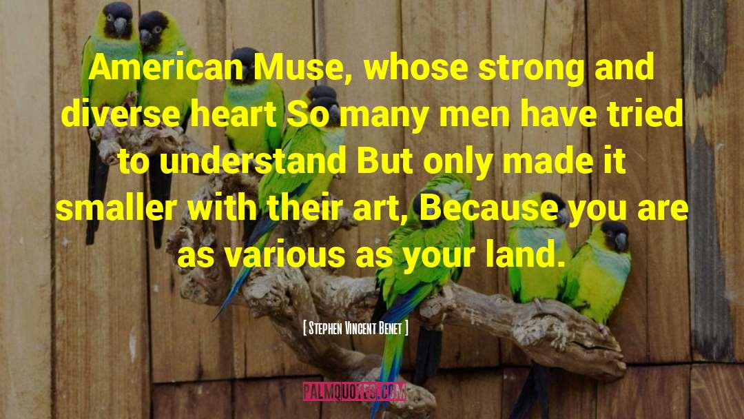 Stephen Vincent Benet Quotes: American Muse, whose strong and