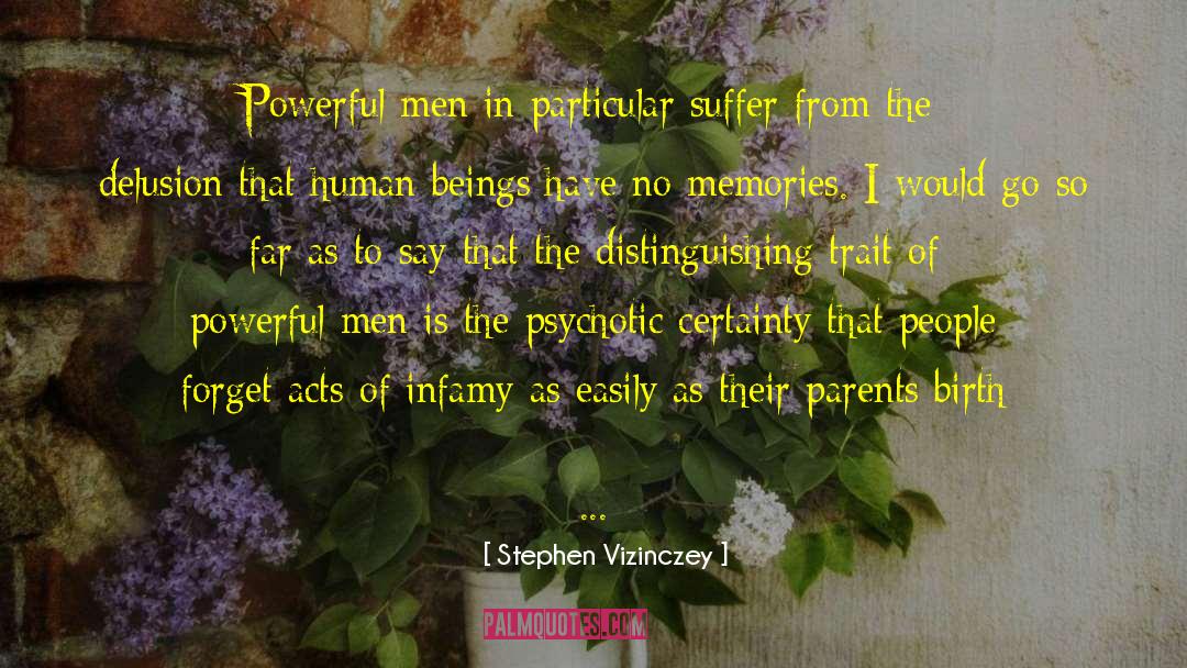 Stephen Vizinczey Quotes: Powerful men in particular suffer