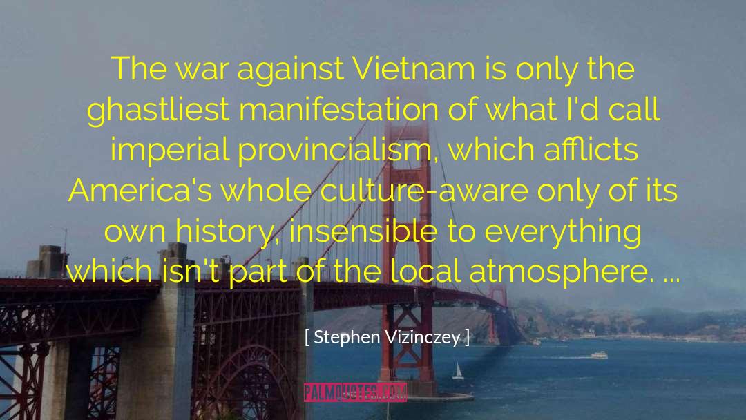 Stephen Vizinczey Quotes: The war against Vietnam is