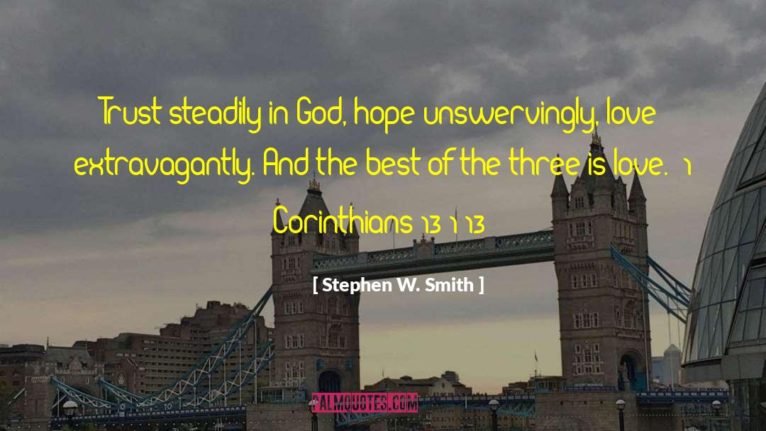 Stephen W. Smith Quotes: Trust steadily in God, hope