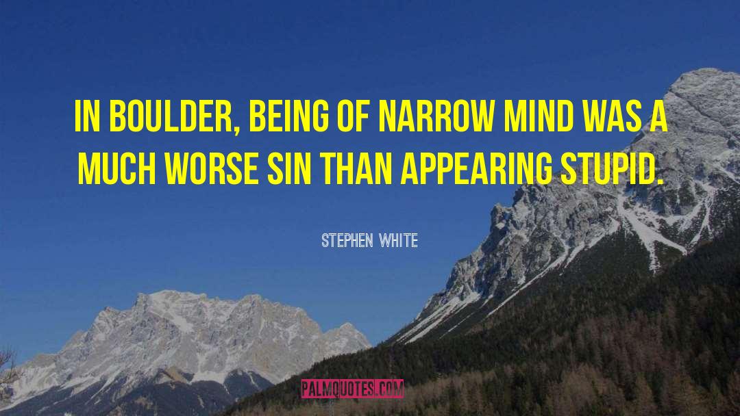 Stephen White Quotes: In Boulder, being of narrow