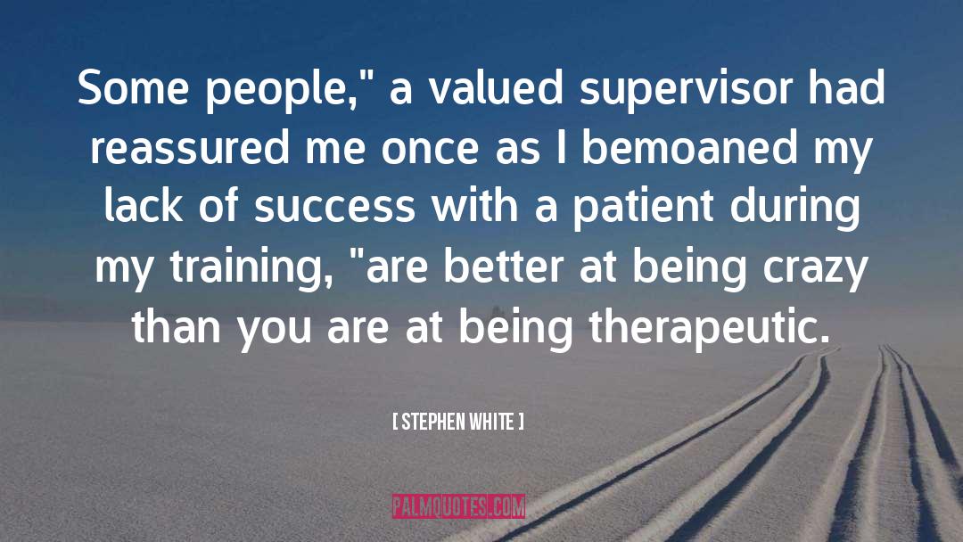 Stephen White Quotes: Some people,