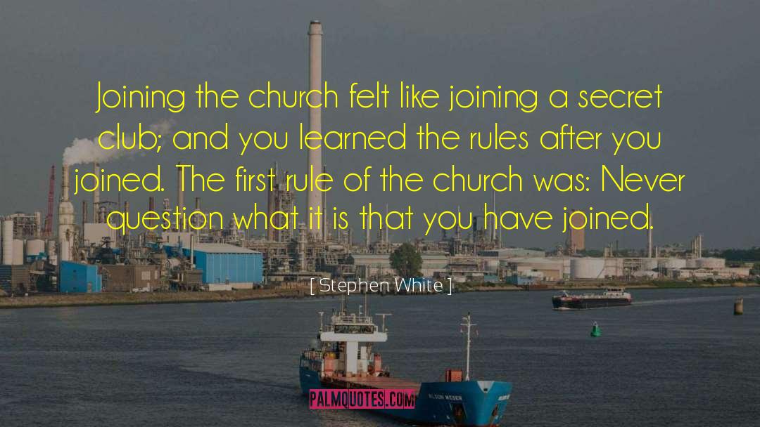 Stephen White Quotes: Joining the church felt like