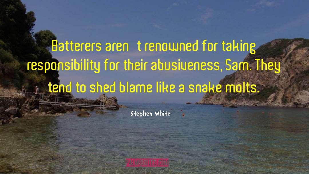 Stephen White Quotes: Batterers aren't renowned for taking