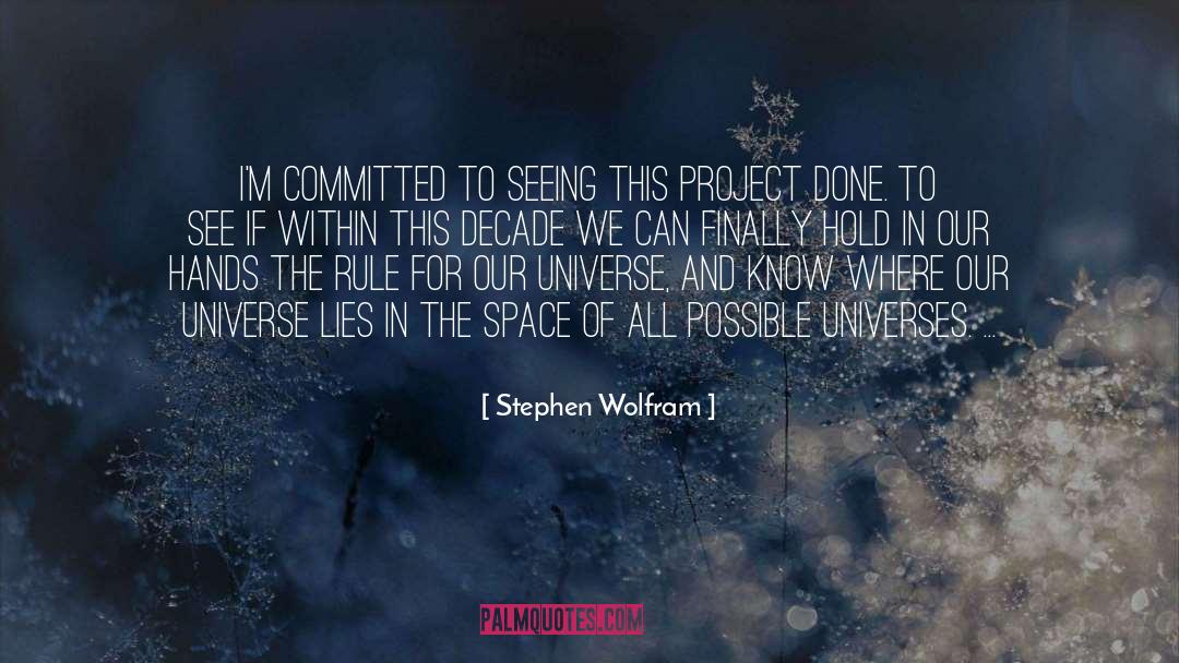 Stephen Wolfram Quotes: I'm committed to seeing this