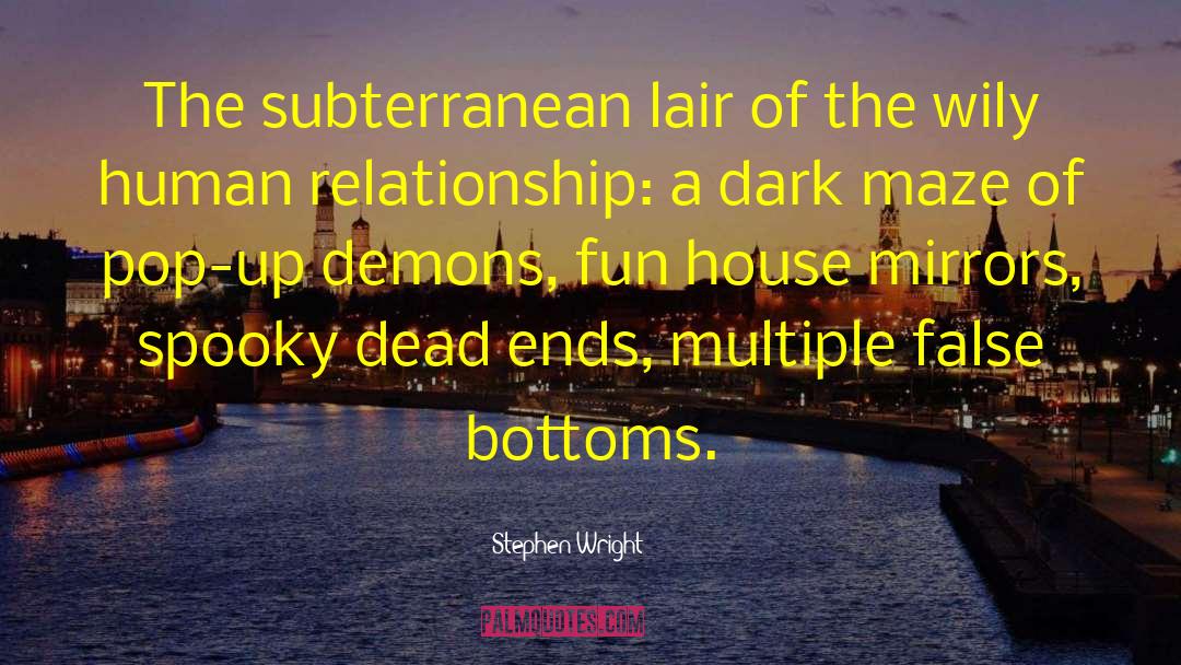 Stephen Wright Quotes: The subterranean lair of the