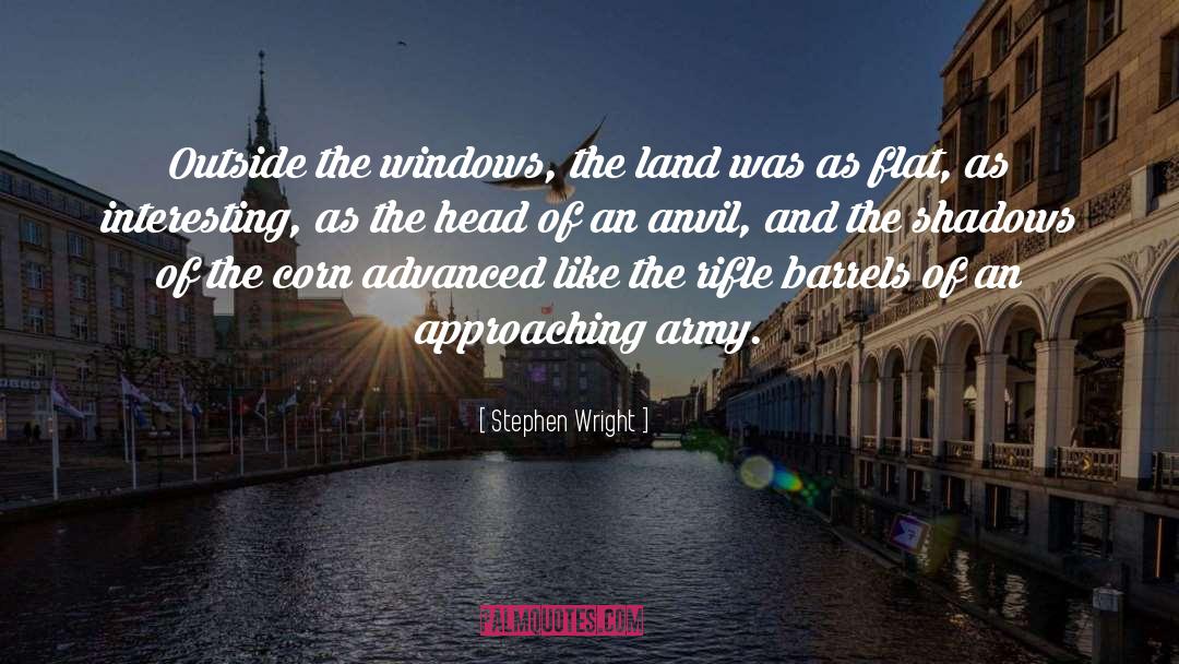Stephen Wright Quotes: Outside the windows, the land