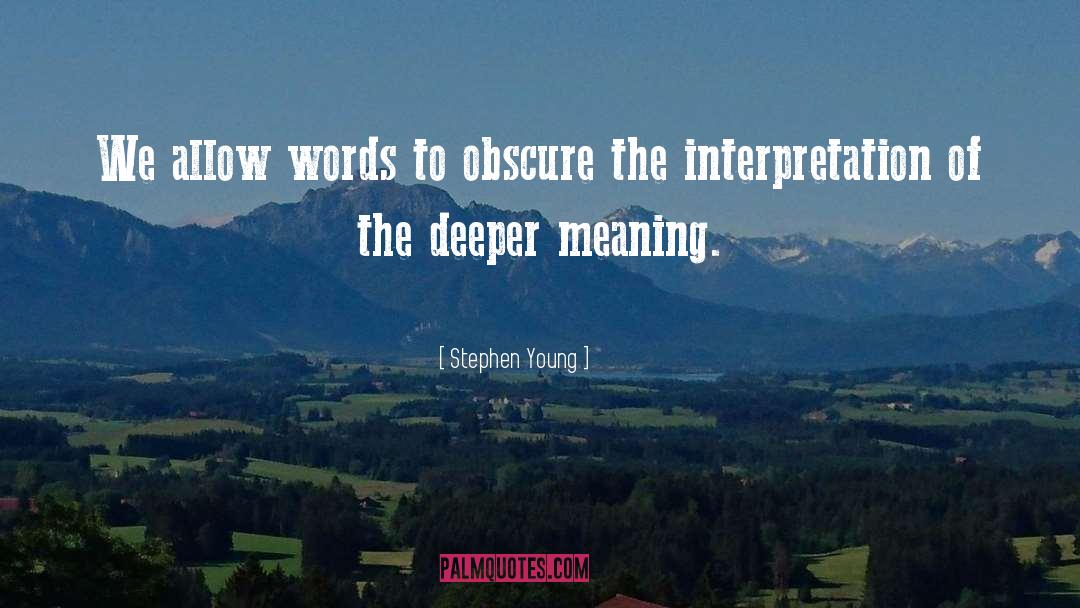 Stephen Young Quotes: We allow words to obscure