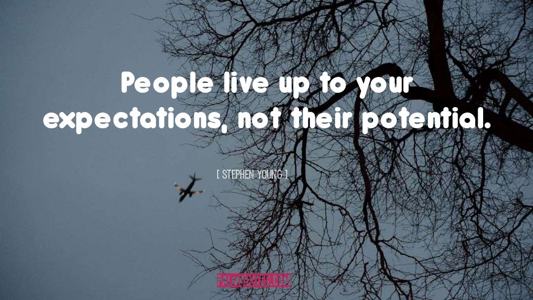Stephen Young Quotes: People live up to your