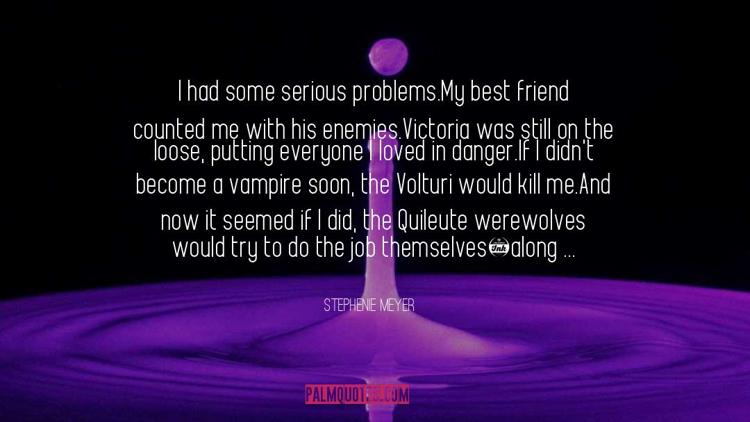 Stephenie Meyer Quotes: I had some serious problems.<br