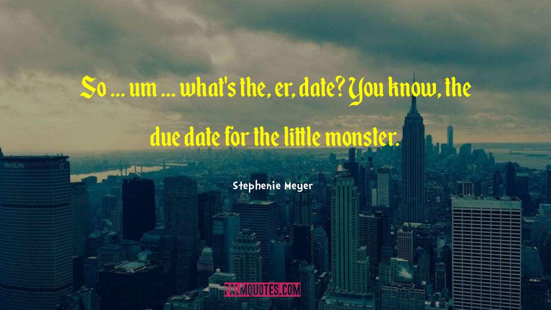 Stephenie Meyer Quotes: So ... um ... what's