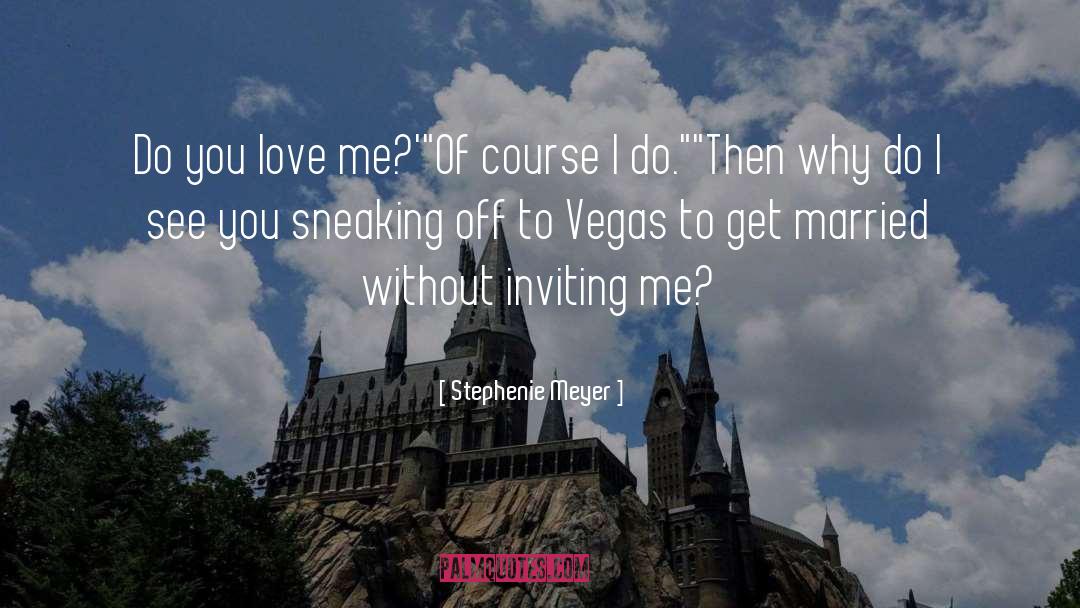 Stephenie Meyer Quotes: Do you love me?'