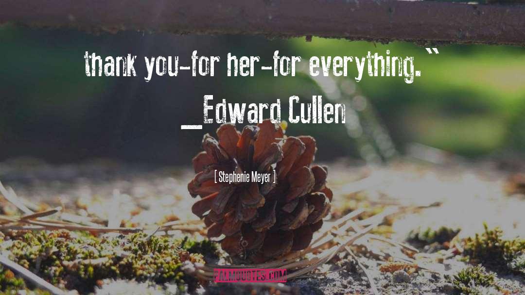 Stephenie Meyer Quotes: thank you-for her-for everything.