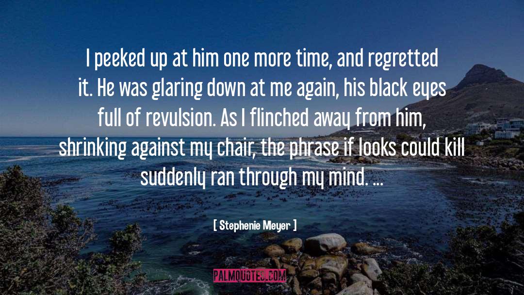 Stephenie Meyer Quotes: I peeked up at him