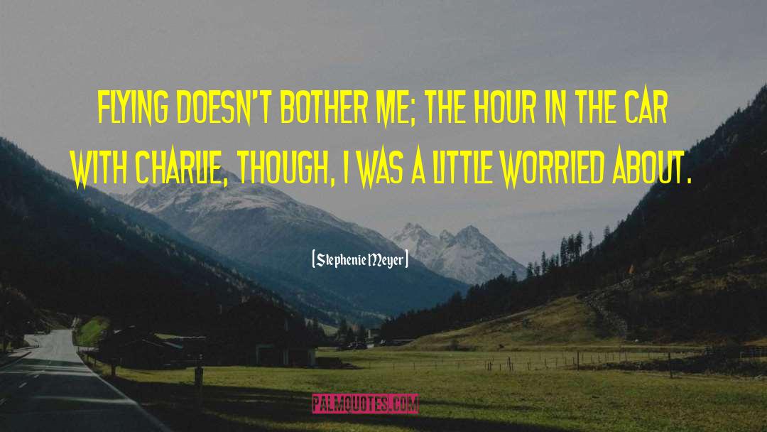 Stephenie Meyer Quotes: Flying doesn't bother me; the