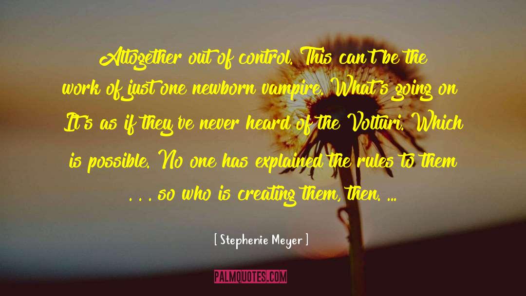 Stephenie Meyer Quotes: Altogether out of control. This