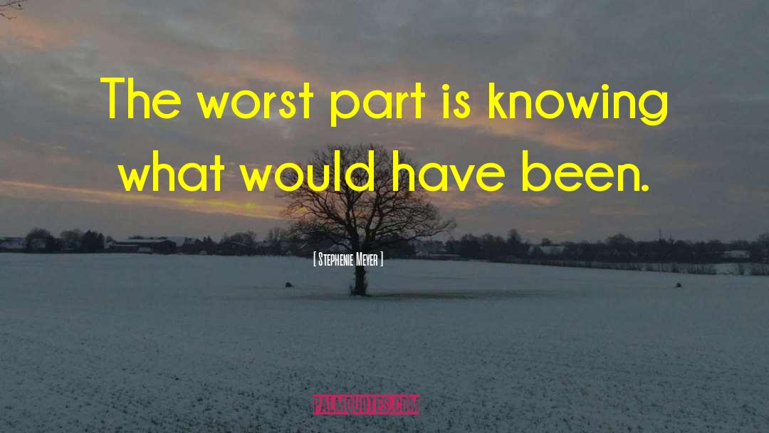 Stephenie Meyer Quotes: The worst part is knowing