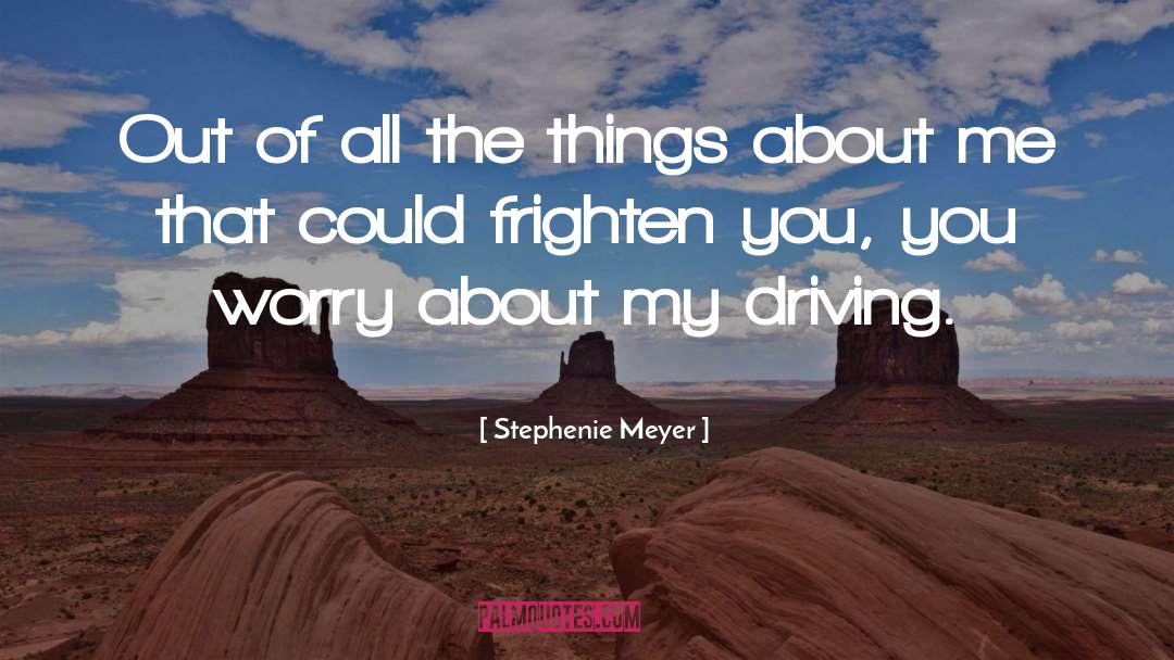 Stephenie Meyer Quotes: Out of all the things