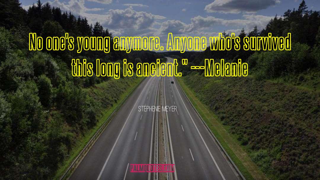 Stephenie Meyer Quotes: No one's young anymore. Anyone