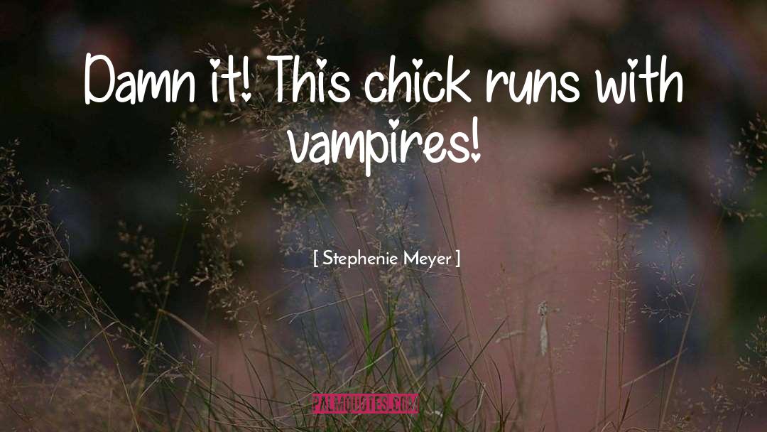 Stephenie Meyer Quotes: Damn it! This chick runs