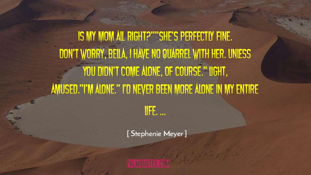 Stephenie Meyer Quotes: Is my mom all right?