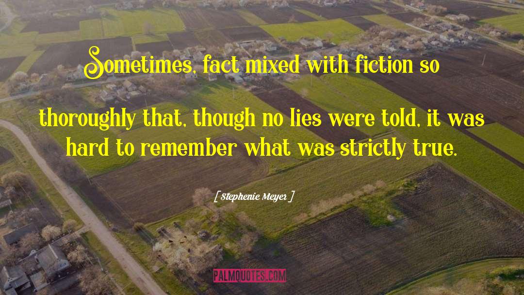 Stephenie Meyer Quotes: Sometimes, fact mixed with fiction