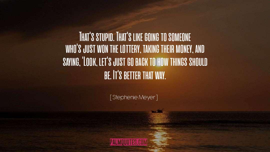 Stephenie Meyer Quotes: That's stupid. That's like going