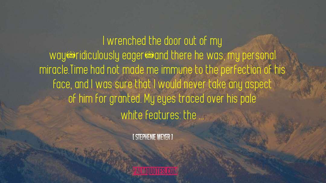 Stephenie Meyer Quotes: I wrenched the door out