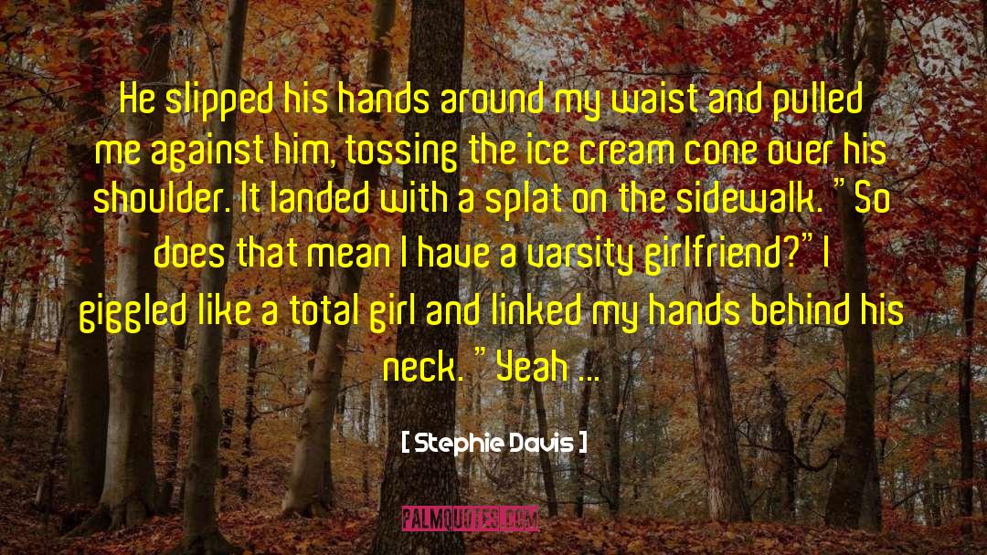 Stephie Davis Quotes: He slipped his hands around