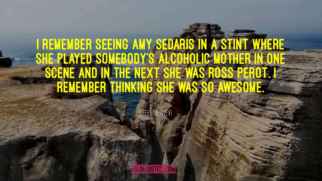 Stephnie Weir Quotes: I remember seeing Amy Sedaris