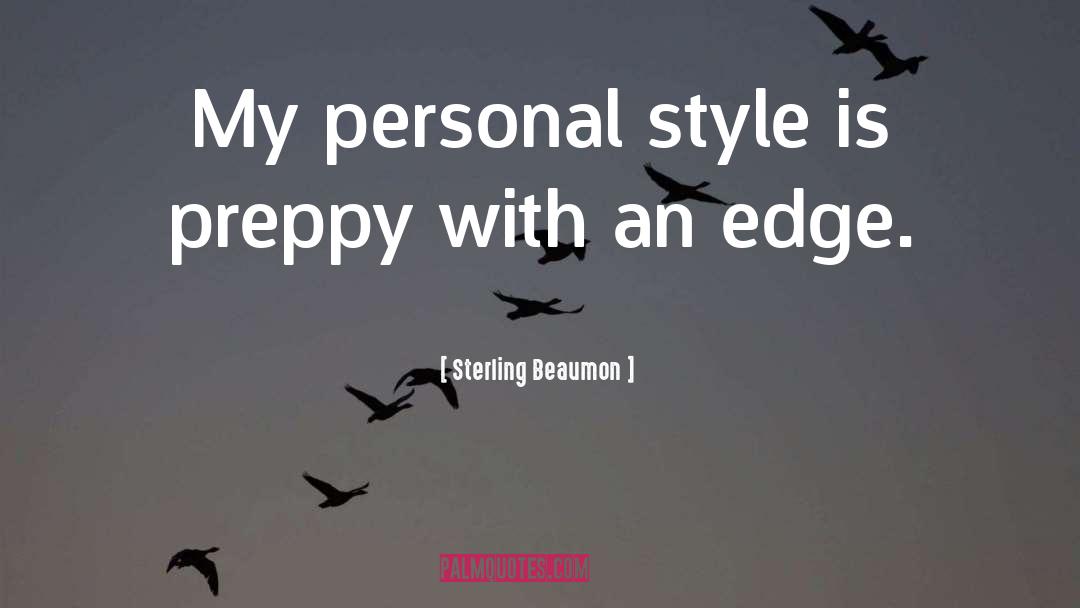 Sterling Beaumon Quotes: My personal style is preppy