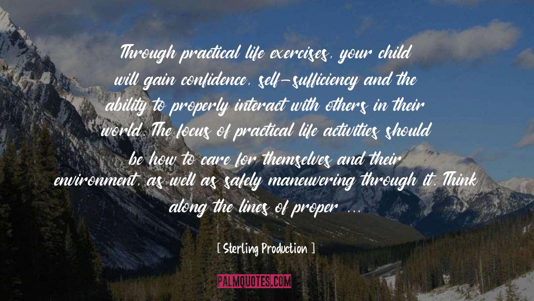 Sterling Production Quotes: Through practical life exercises, your