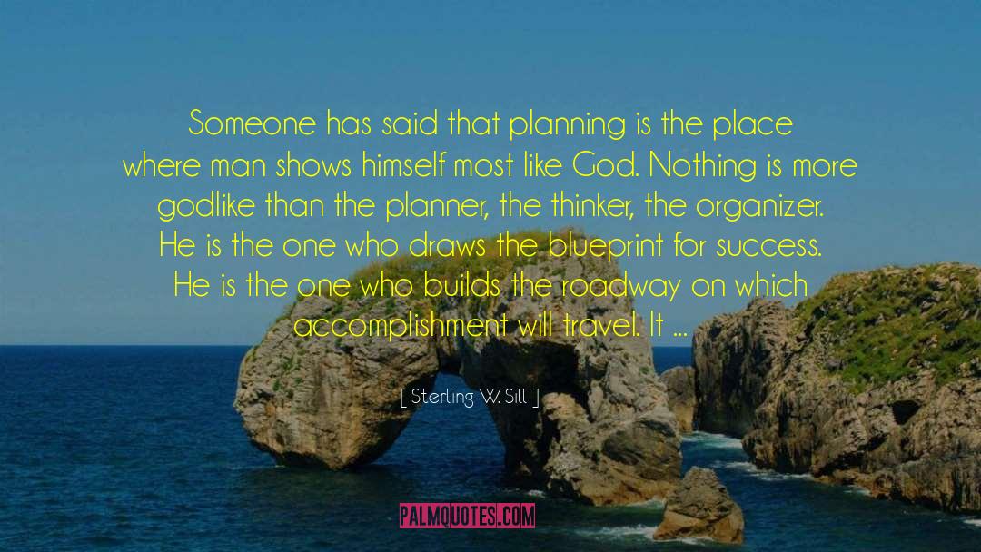 Sterling W. Sill Quotes: Someone has said that planning