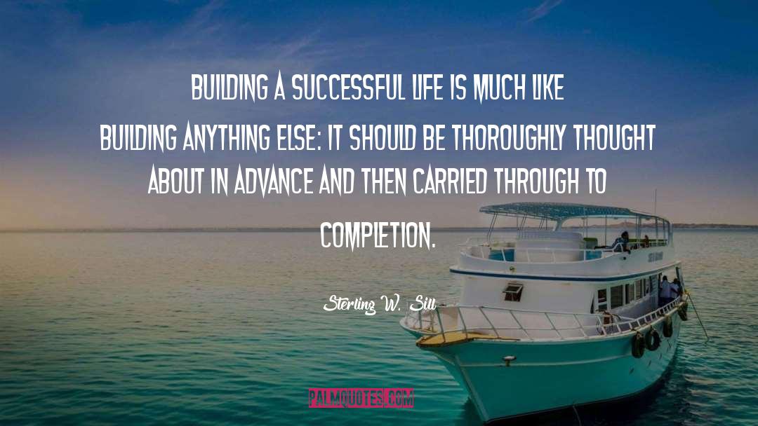 Sterling W. Sill Quotes: Building a successful life is