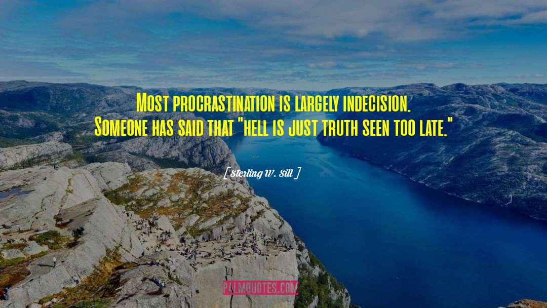 Sterling W. Sill Quotes: Most procrastination is largely indecision.