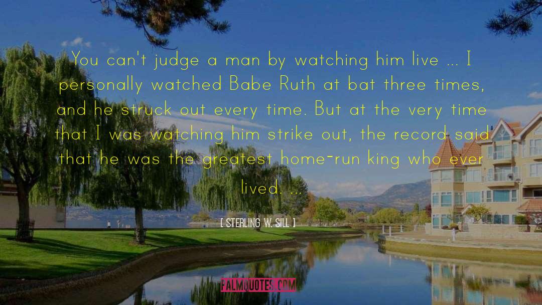 Sterling W. Sill Quotes: You can't judge a man