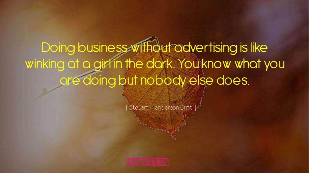 Steuart Henderson Britt Quotes: Doing business without advertising is