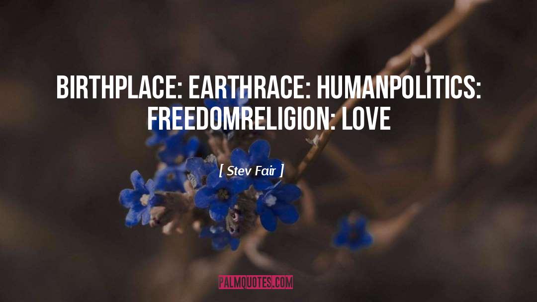 Stev Fair Quotes: Birthplace: Earth<br />Race: Human<br />Politics: