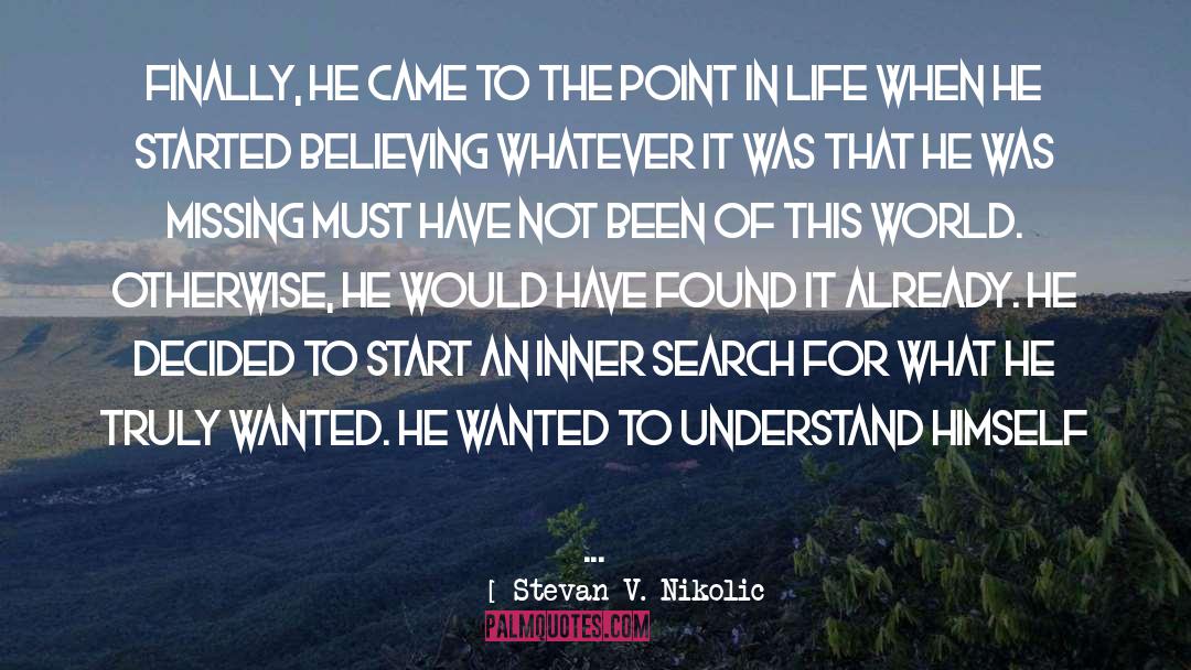 Stevan V. Nikolic Quotes: Finally, he came to the