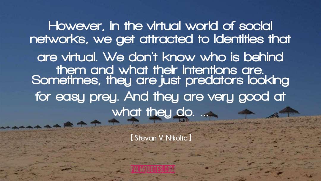 Stevan V. Nikolic Quotes: However, in the virtual world