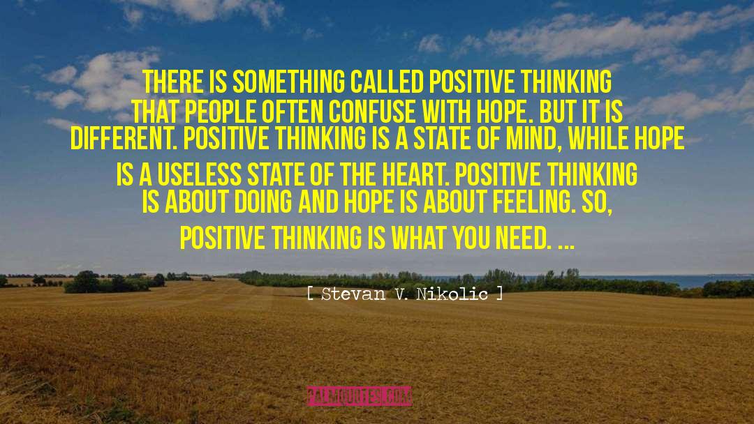Stevan V. Nikolic Quotes: There is something called positive